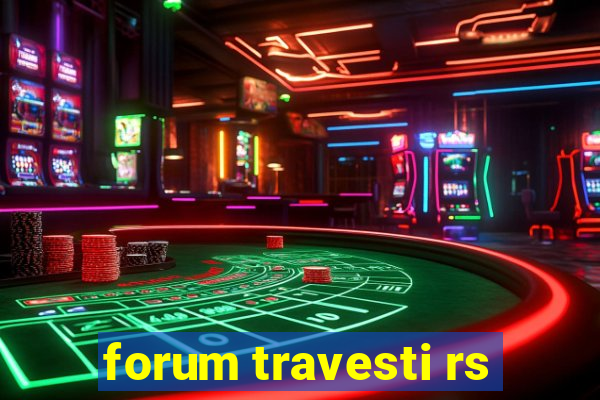 forum travesti rs